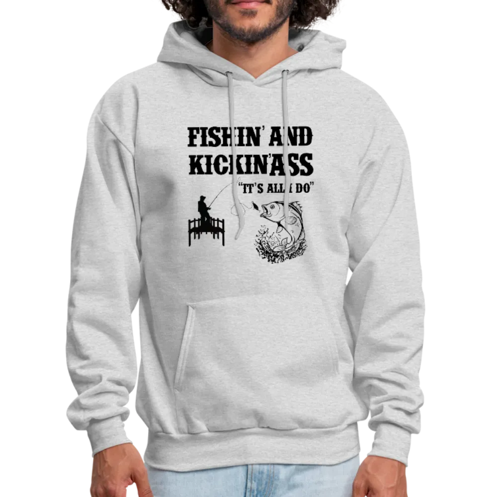 Fishin' & Kickin' Ass It's All I Do Men's Hoodie