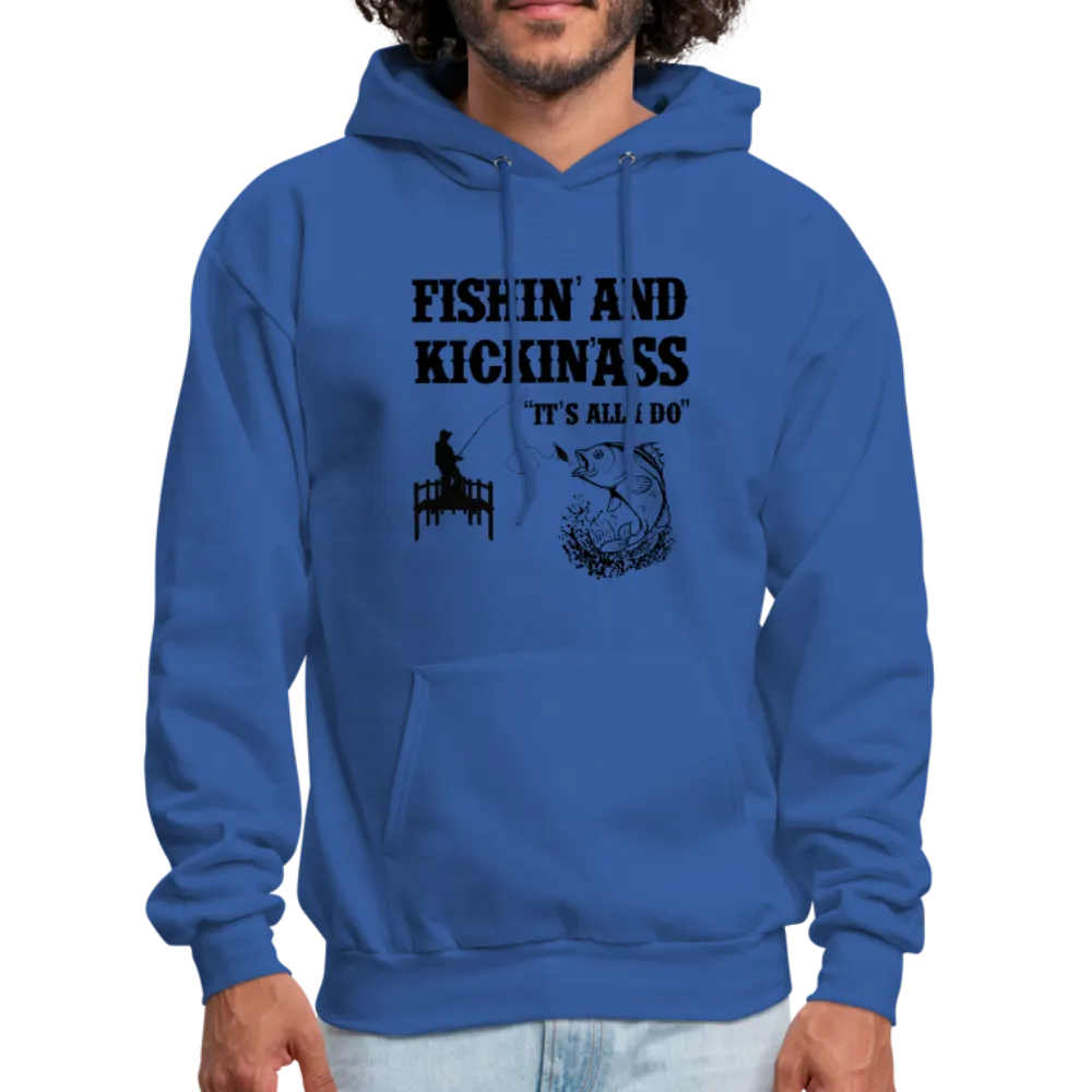 Fishin' & Kickin' Ass It's All I Do Men's Hoodie