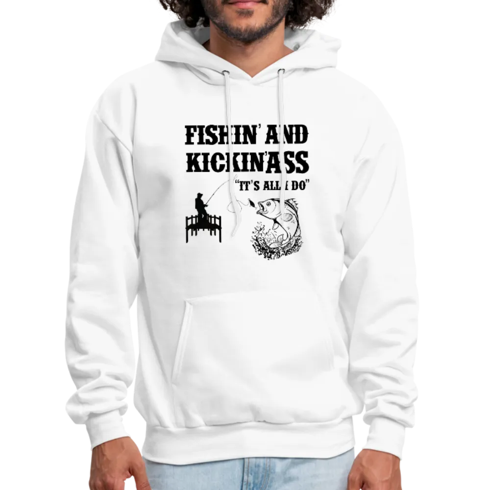 Fishin' & Kickin' Ass It's All I Do Men's Hoodie