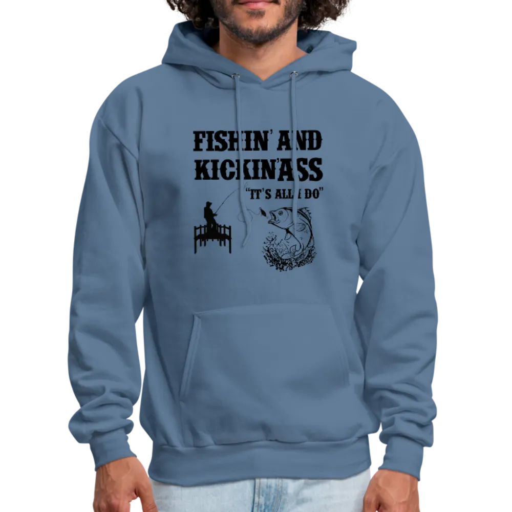 Fishin' & Kickin' Ass It's All I Do Men's Hoodie