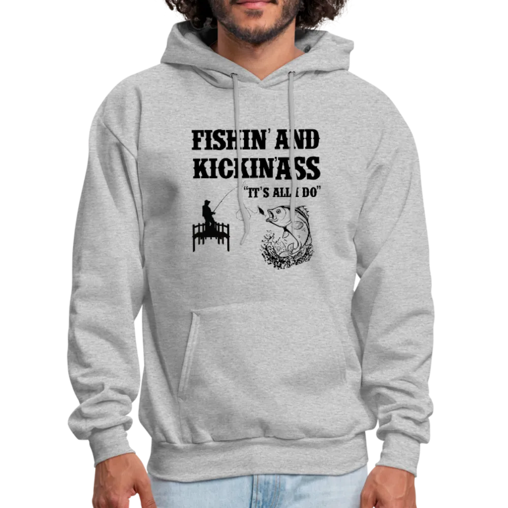 Fishin' & Kickin' Ass It's All I Do Men's Hoodie