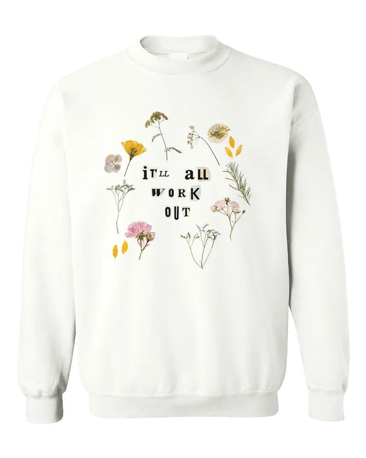 It'll All Work Out (Pressed Flowers) - Sweatshirt