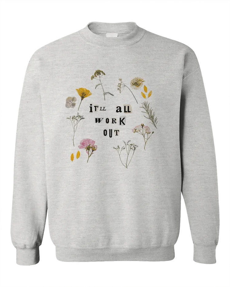 It'll All Work Out (Pressed Flowers) - Sweatshirt